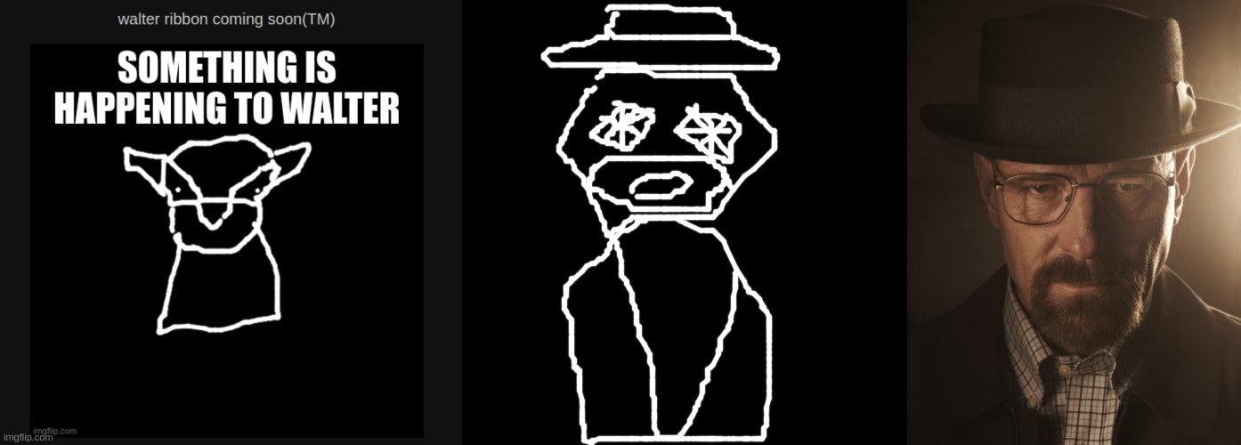 walter ribbon is out after like months of waiting | image tagged in memes,blank transparent square,walter white | made w/ Imgflip meme maker