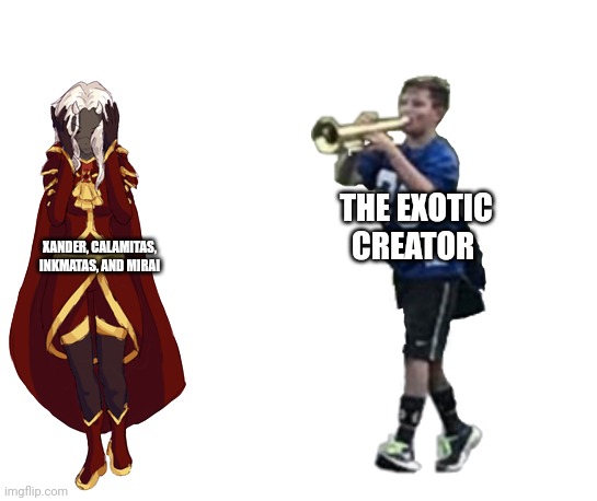 THE EXOTIC CREATOR; XANDER, CALAMITAS, INKMATAS, AND MIRAI | made w/ Imgflip meme maker