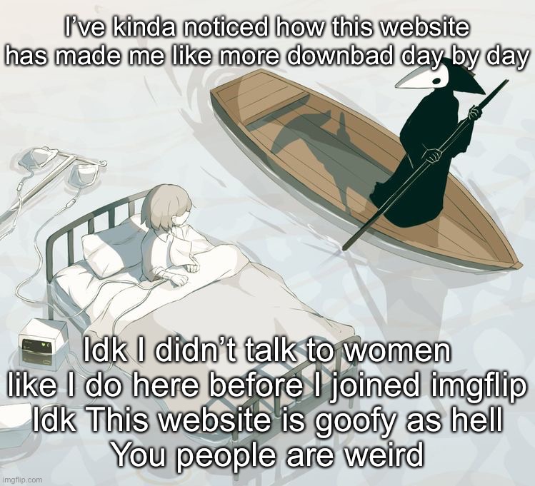 Avogado6 | I’ve kinda noticed how this website has made me like more downbad day by day; Idk I didn’t talk to women like I do here before I joined imgflip
Idk This website is goofy as hell
You people are weird | image tagged in avogado6 | made w/ Imgflip meme maker