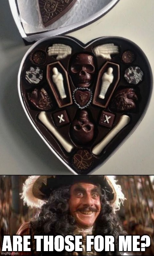 MY KINDA CHOCOLATES | ARE THOSE FOR ME? | image tagged in captain hook excited,pirates,hook,chocolate,skulls | made w/ Imgflip meme maker