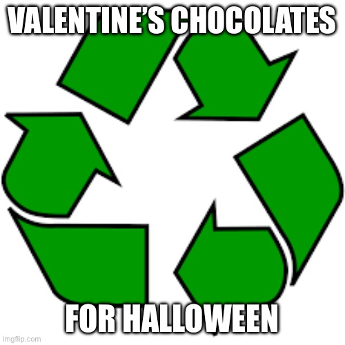 Recycle upvotes | VALENTINE’S CHOCOLATES FOR HALLOWEEN | image tagged in recycle upvotes | made w/ Imgflip meme maker