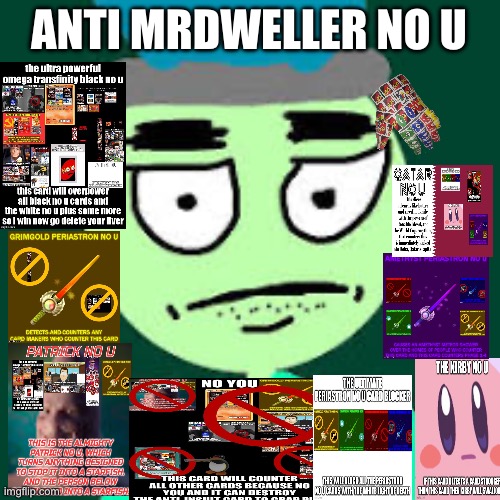 Anti mrdweller no u | ANTI MRDWELLER NO U | image tagged in anti mr dweller | made w/ Imgflip meme maker