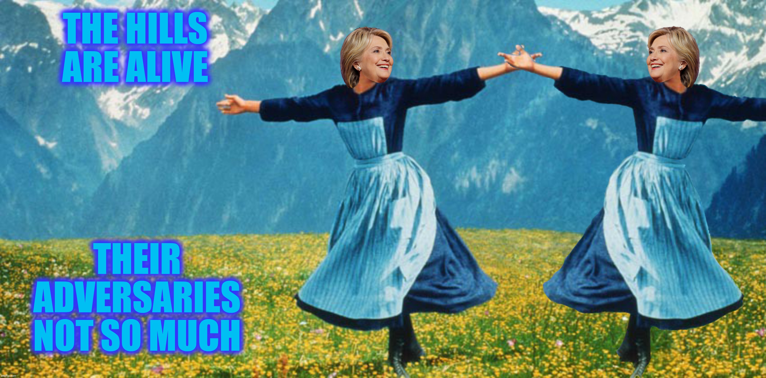 THE HILLS ARE ALIVE THEIR ADVERSARIES NOT SO MUCH | made w/ Imgflip meme maker