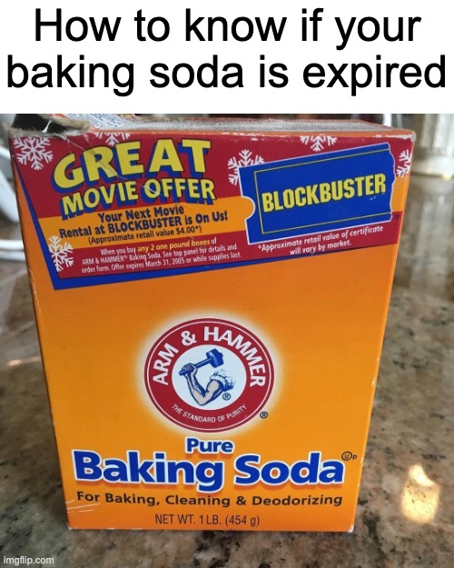Dafuq? | How to know if your baking soda is expired | image tagged in blockbuster,wait what | made w/ Imgflip meme maker