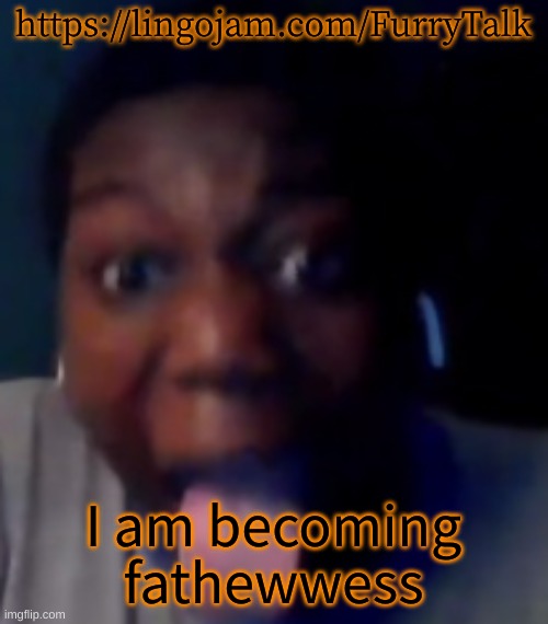 ZAMN! | https://lingojam.com/FurryTalk; I am becoming fathewwess | image tagged in zamn | made w/ Imgflip meme maker