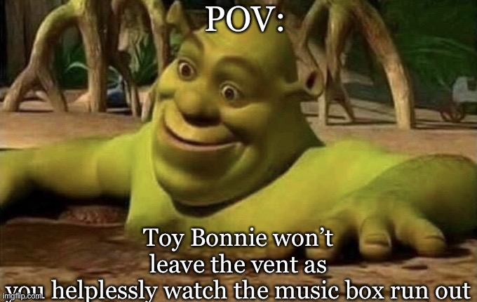 FNAF 2 fans know this pain | POV:; Toy Bonnie won’t leave the vent as you helplessly watch the music box run out | image tagged in shocked shrek,fnaf,fnaf 2,ultimate custom night,funny,gaming | made w/ Imgflip meme maker