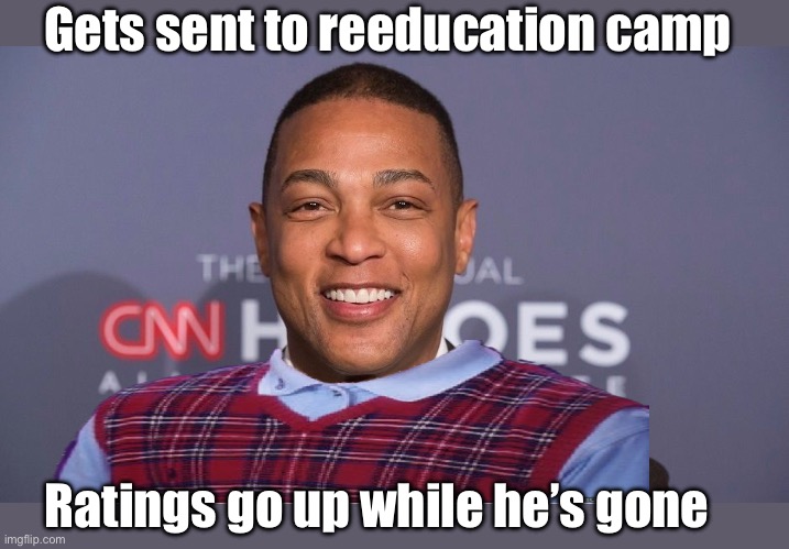 Ratings increased | Gets sent to reeducation camp; Ratings go up while he’s gone | image tagged in don lemon,politics lol | made w/ Imgflip meme maker