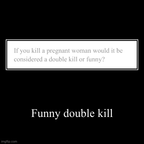 image tagged in funny,demotivationals | made w/ Imgflip demotivational maker