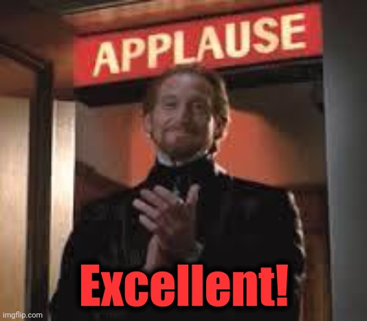 Applause. | Excellent! | image tagged in applause | made w/ Imgflip meme maker