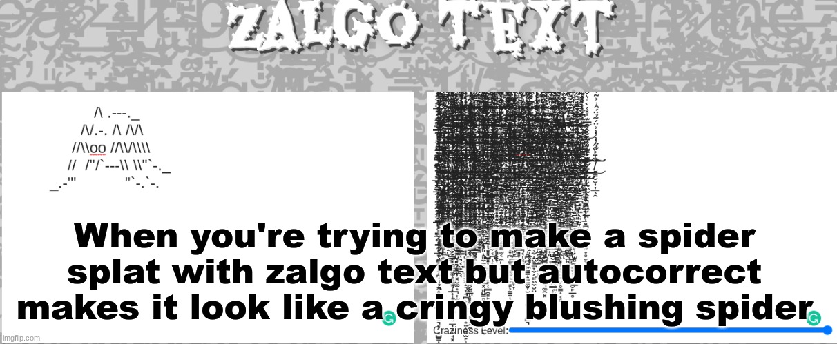 bruh | When you're trying to make a spider splat with zalgo text but autocorrect makes it look like a cringy blushing spider | image tagged in you have been eternally cursed for reading the tags | made w/ Imgflip meme maker