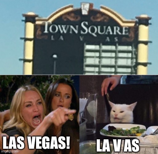 Found this in las vegas | LA V AS; LAS VEGAS! | image tagged in memes,woman yelling at cat | made w/ Imgflip meme maker
