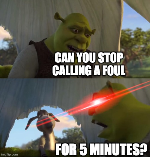 Shrek For Five Minutes | CAN YOU STOP CALLING A FOUL; FOR 5 MINUTES? | image tagged in shrek for five minutes,pacers | made w/ Imgflip meme maker