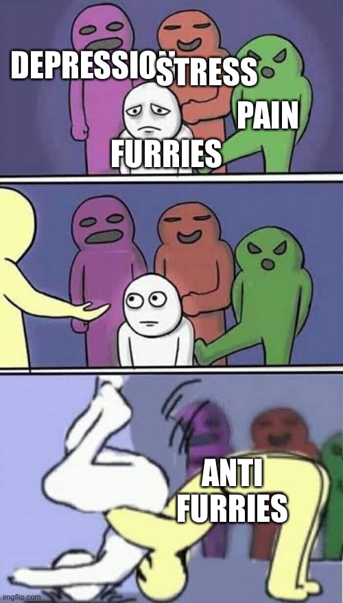 Betrayal | DEPRESSION STRESS PAIN FURRIES ANTI FURRIES | image tagged in betrayal | made w/ Imgflip meme maker