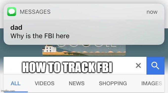 I found them | HOW TO TRACK FBI | image tagged in why is the fbi here | made w/ Imgflip meme maker