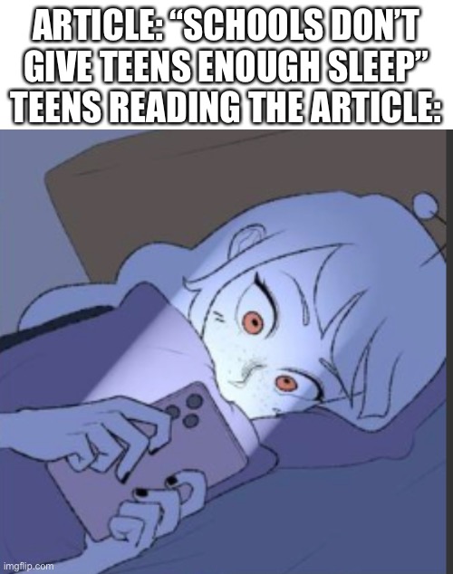 While schools should give us more sleep, we should also get to sleep at a reasonable time | ARTICLE: “SCHOOLS DON’T GIVE TEENS ENOUGH SLEEP”
TEENS READING THE ARTICLE: | image tagged in teenagers | made w/ Imgflip meme maker
