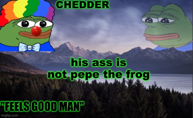 pepe the frog- made bt chedder | his ass is not pepe the frog | image tagged in pepe the frog- made bt chedder | made w/ Imgflip meme maker