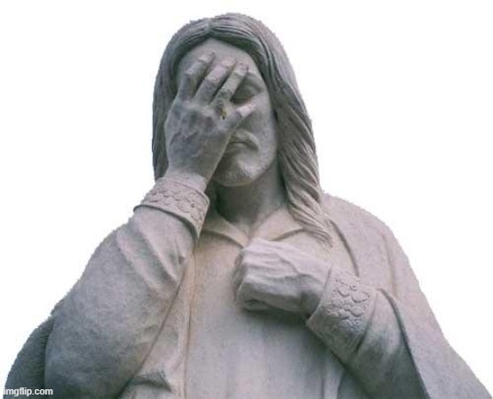 Jesus Facepalm | image tagged in jesus facepalm | made w/ Imgflip meme maker