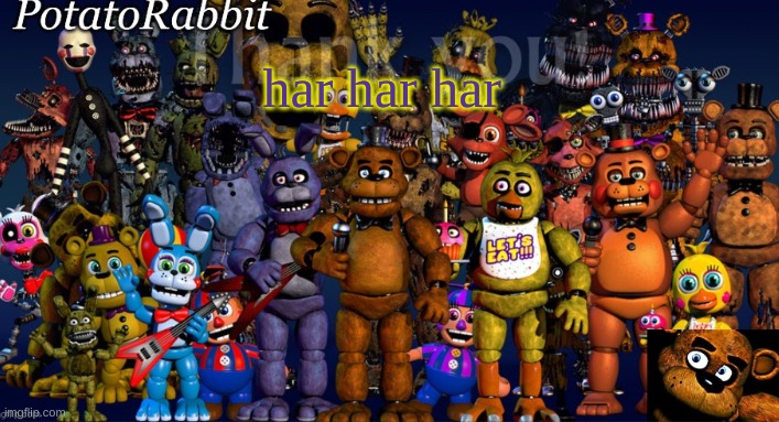 PotatoRabbit's 10,000,000,000,000 fnaf announcement | har har har | image tagged in potatorabbit's 10 000 000 000 000 fnaf announcement | made w/ Imgflip meme maker