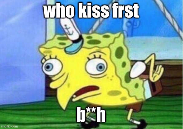 sasuka * narito | who kiss frst; b**h | image tagged in memes,mocking spongebob | made w/ Imgflip meme maker