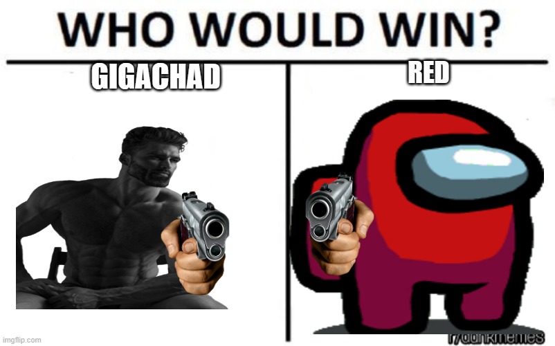 who would win | RED; GIGACHAD | image tagged in who would win | made w/ Imgflip meme maker