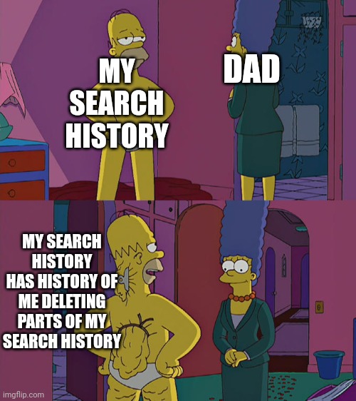 I always forget to do that. |  MY SEARCH HISTORY; DAD; MY SEARCH HISTORY HAS HISTORY OF ME DELETING PARTS OF MY SEARCH HISTORY | image tagged in homer simpson's back fat,homer simpson,search history,memes,dad | made w/ Imgflip meme maker