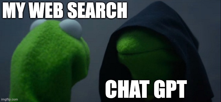 Evil Kermit | MY WEB SEARCH; CHAT GPT | image tagged in memes,evil kermit | made w/ Imgflip meme maker