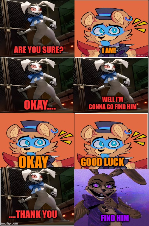 Fnaf SB Comic 3 | ARE YOU SURE? I AM! WELL I'M GONNA GO FIND HIM; OKAY.... OKAY; GOOD LUCK; ....THANK YOU; FIND HIM | image tagged in eight panel rage comic maker,fnaf security breach | made w/ Imgflip meme maker