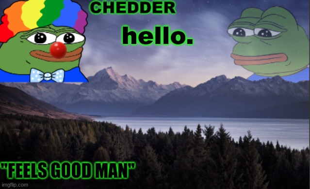 pepe the frog- made bt chedder | hello. | image tagged in pepe the frog- made bt chedder | made w/ Imgflip meme maker