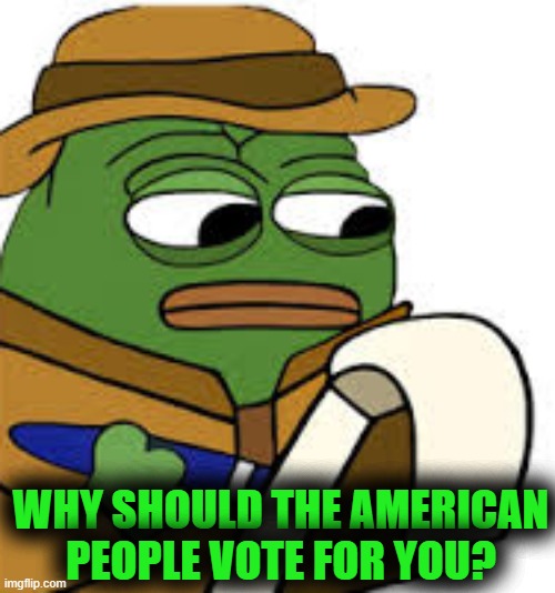 WHY SHOULD THE AMERICAN PEOPLE VOTE FOR YOU? | made w/ Imgflip meme maker
