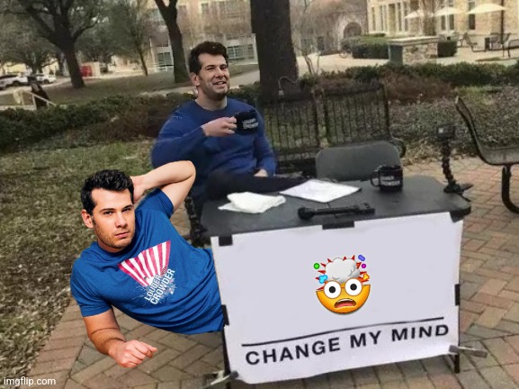 prouder crowder ai unbkur | 🤯 | image tagged in memes,change my mind | made w/ Imgflip meme maker