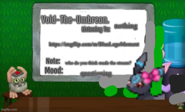 Void-The-Umbreon.'s MSM Announcement Template | nothing; https://imgflip.com/m/BlueLegoMoment; who do you think made the stream? questioning | image tagged in void-the-umbreon 's msm announcement template | made w/ Imgflip meme maker