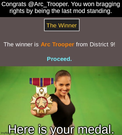 Congrats @Arc_Trooper. You won bragging rights by being the last mod standing. Here is your medal. | image tagged in woman holding up piece of paper | made w/ Imgflip meme maker