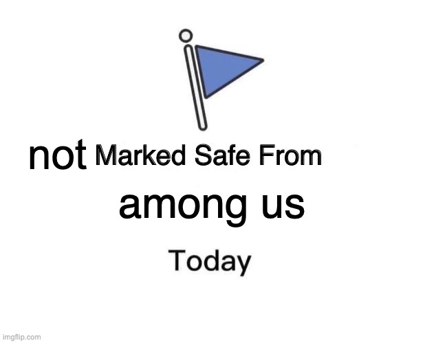 among us not | image tagged in memes,marked safe from | made w/ Imgflip meme maker