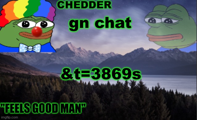 pepe the frog- made bt chedder | gn chat; &t=3869s | image tagged in pepe the frog- made bt chedder | made w/ Imgflip meme maker