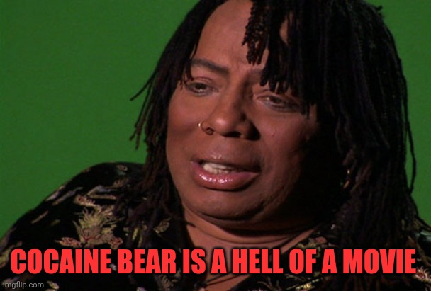 Rick James Cocaine is a Hell of a Drug | COCAINE BEAR IS A HELL OF A MOVIE | image tagged in rick james cocaine is a hell of a drug | made w/ Imgflip meme maker