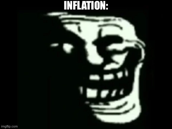 Trollge | INFLATION: | image tagged in trollge | made w/ Imgflip meme maker