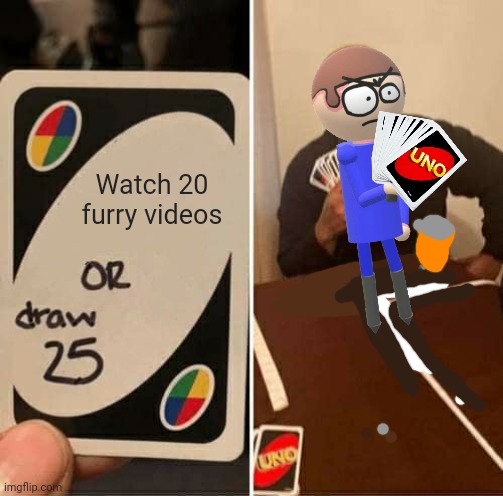 dave is smart | Watch 20 furry videos | image tagged in memes,uno draw 25 cards,dave and bambi,anti furry | made w/ Imgflip meme maker
