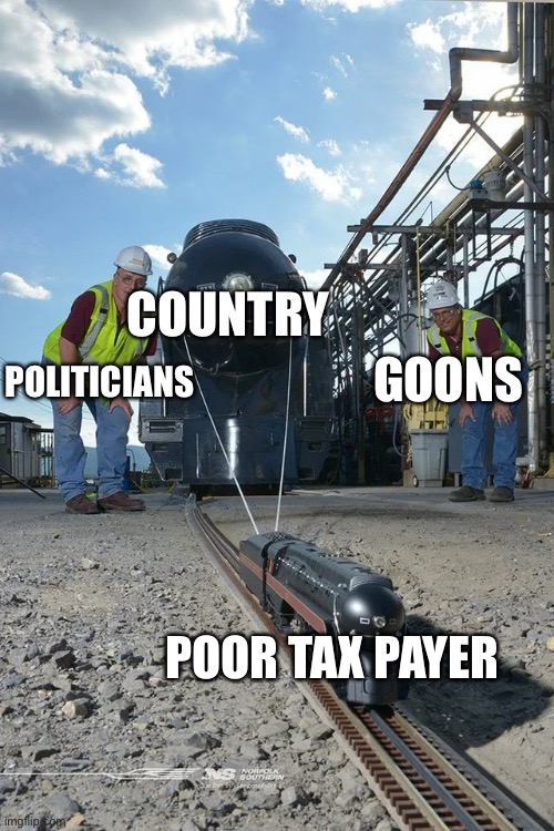 Small train pulling big train | GOONS; POLITICIANS; COUNTRY; POOR TAX PAYER | image tagged in small train pulling big train | made w/ Imgflip meme maker