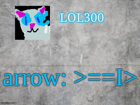 emoji tutorials with lol300 (fake mod note: VERY UNFUNNY) | arrow: >==I> | image tagged in lol300 announcement 2 0 | made w/ Imgflip meme maker