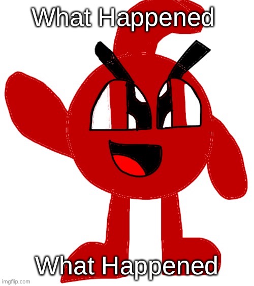 Blobbington (bossfights) | What Happened; What Happened | image tagged in blobbington bossfights | made w/ Imgflip meme maker