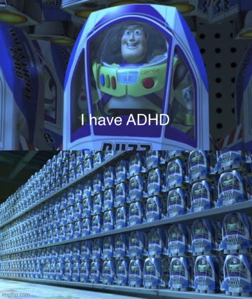 image tagged in repost,adhd,buzz lightyear,buzz lightyear clones,memes,funny | made w/ Imgflip meme maker