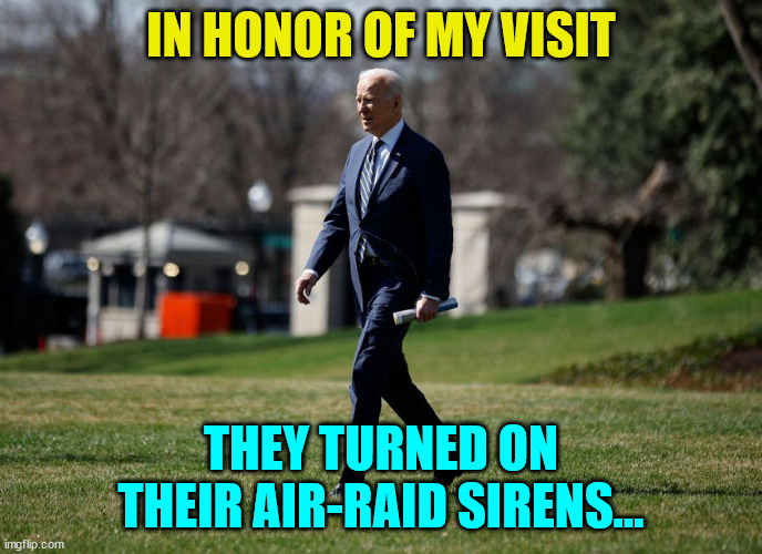 IN HONOR OF MY VISIT THEY TURNED ON THEIR AIR-RAID SIRENS... | made w/ Imgflip meme maker