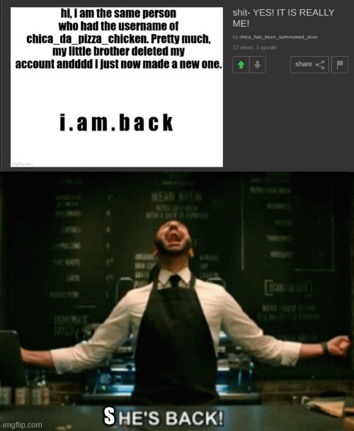 S | image tagged in he s back | made w/ Imgflip meme maker