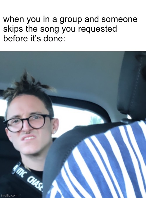 Mitty face | when you in a group and someone 
skips the song you requested 
before it’s done: | image tagged in chase atlantic,mitchell cave,backseat | made w/ Imgflip meme maker