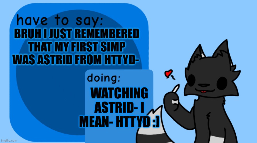 Mhmmmmmm | BRUH I JUST REMEMBERED THAT MY FIRST SIMP WAS ASTRID FROM HTTYD-; WATCHING ASTRID- I MEAN- HTTYD :] | image tagged in darkie announcement temp,yezz | made w/ Imgflip meme maker