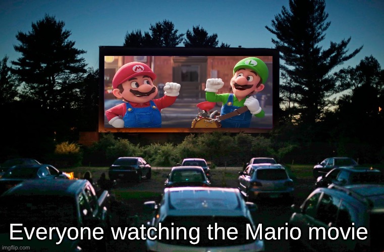Everyone watching the Mario movie | made w/ Imgflip meme maker