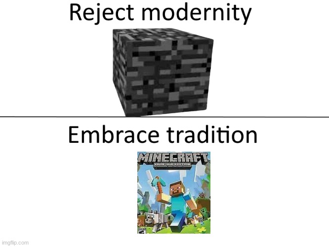 Not terribly creative but a bit of nostalgia for you | image tagged in reject modernity embrace tradition | made w/ Imgflip meme maker