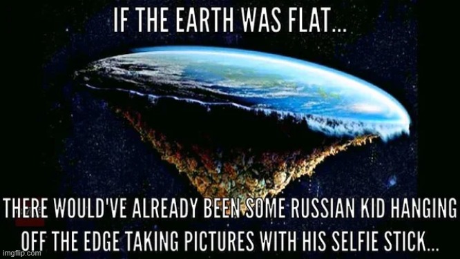 image tagged in flat earth | made w/ Imgflip meme maker