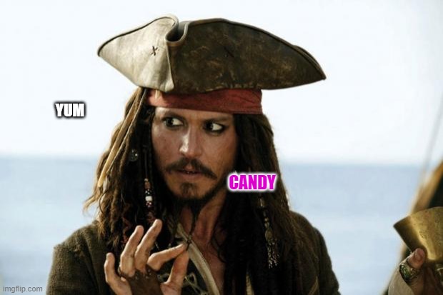 Jack Sparrow Pirate | CANDY YUM | image tagged in jack sparrow pirate | made w/ Imgflip meme maker