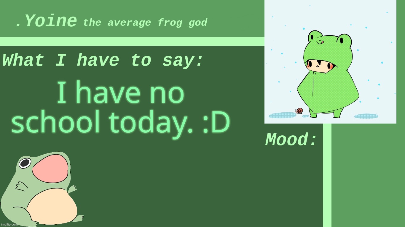 I also had no school yesterday… because of power issues. | I have no school today. :D | made w/ Imgflip meme maker